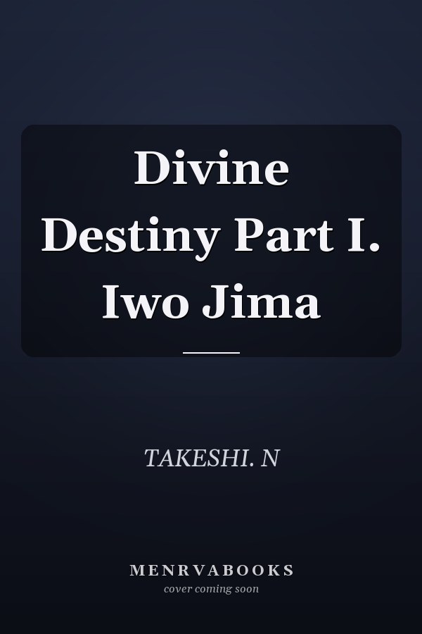 Divine Destiny Part I. Iwo Jima
