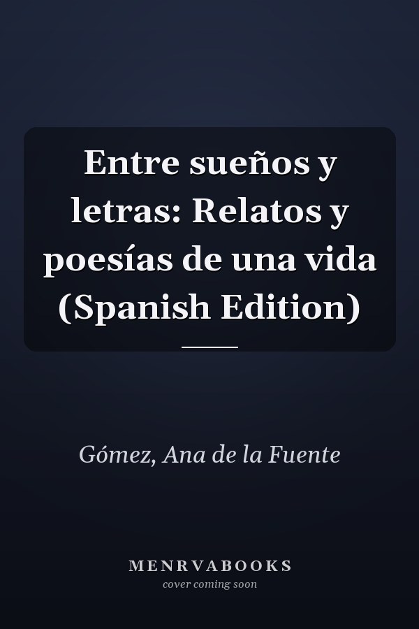 Entre sueños y letras: Relatos y poesías de una vida (Spanish Edition)