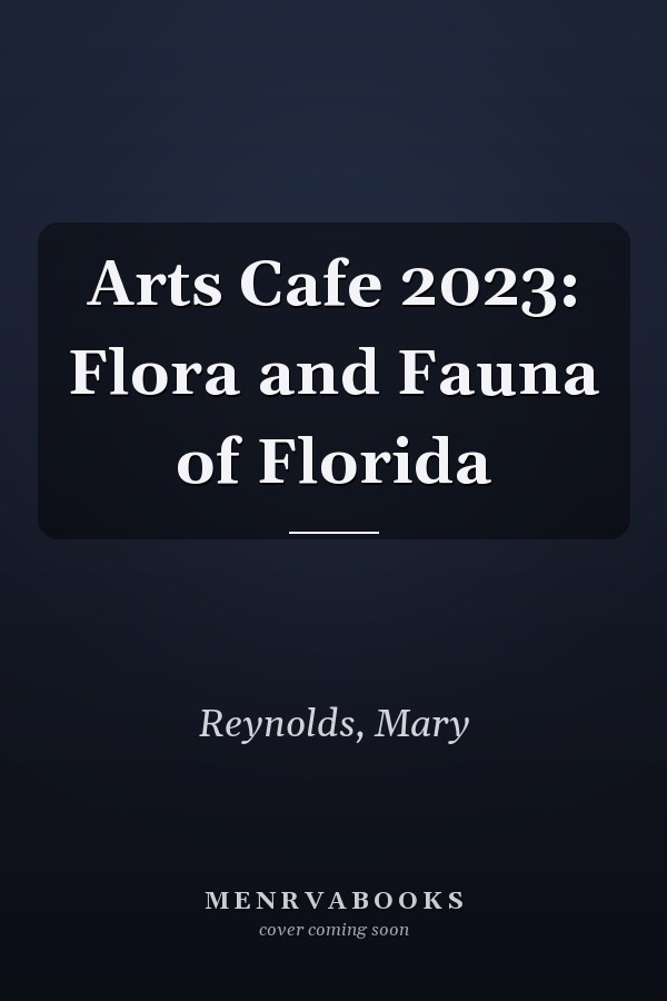 Arts Cafe 2023: Flora and Fauna of Florida