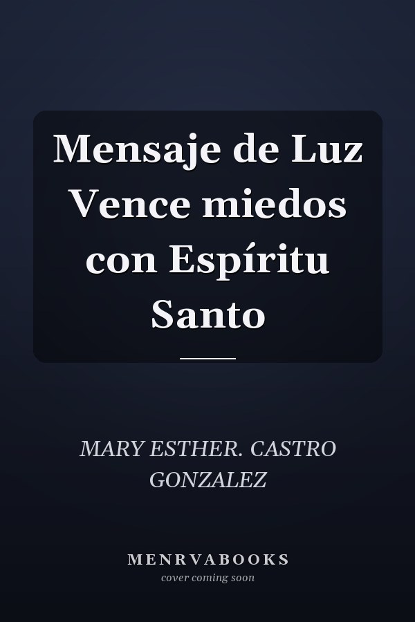 Mensaje de Luz Vence miedos con Espíritu Santo