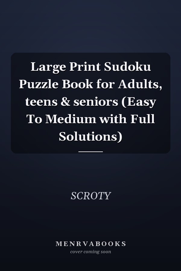Large Print Sudoku Puzzle Book for Adults, teens & seniors (Easy To Medium with Full Solutions)