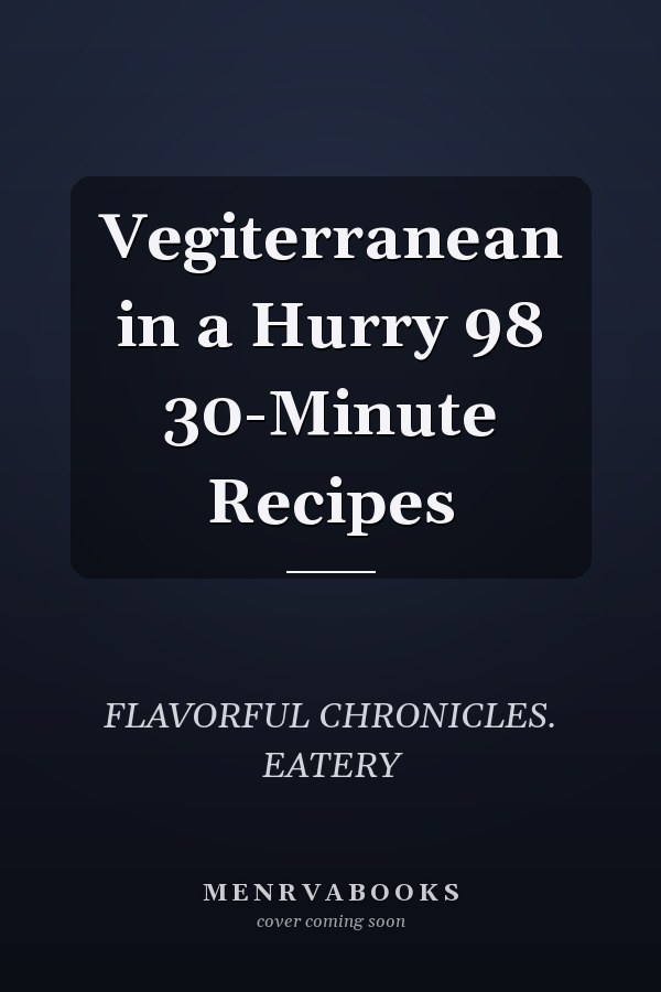 Vegiterranean in a Hurry 98 30-Minute Recipes