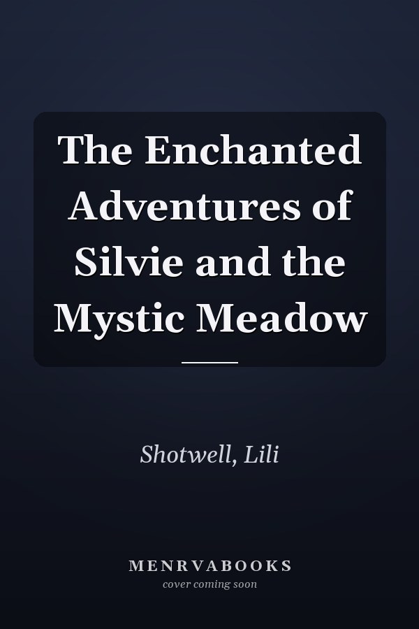 The Enchanted Adventures of Silvie and the Mystic Meadow