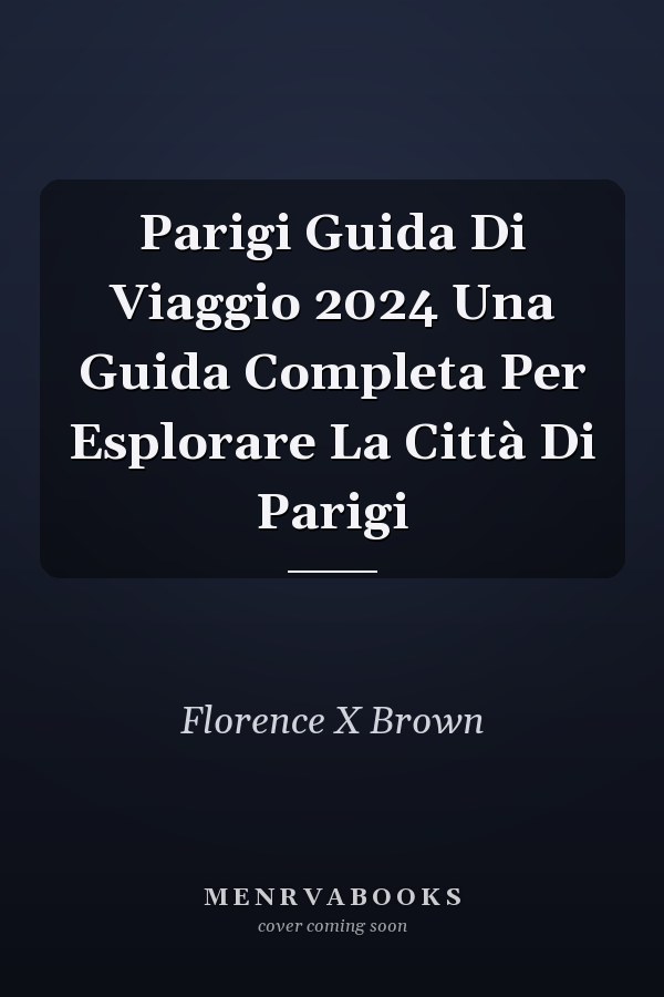 Parigi Guida Di Viaggio 2024 Una Guida Completa Per Esplorare La Città Di Parigi