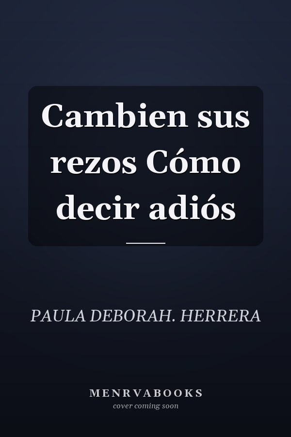 Cambien sus rezos Cómo decir adiós