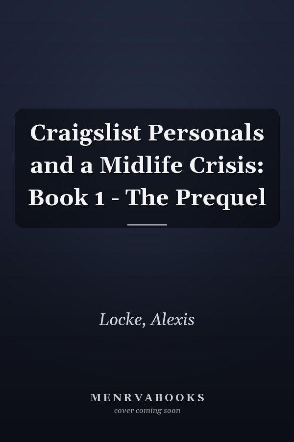 Craigslist Personals and a Midlife Crisis: Book 1 - The Prequel