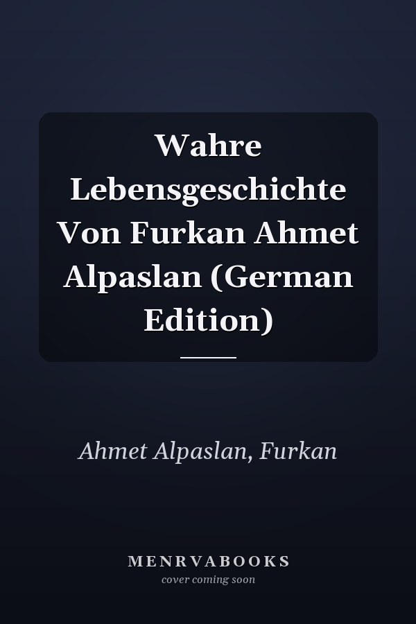 Wahre Lebensgeschichte Von Furkan Ahmet Alpaslan (German Edition)