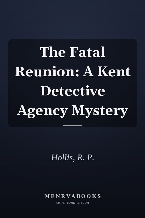 The Fatal Reunion: A Kent Detective Agency Mystery