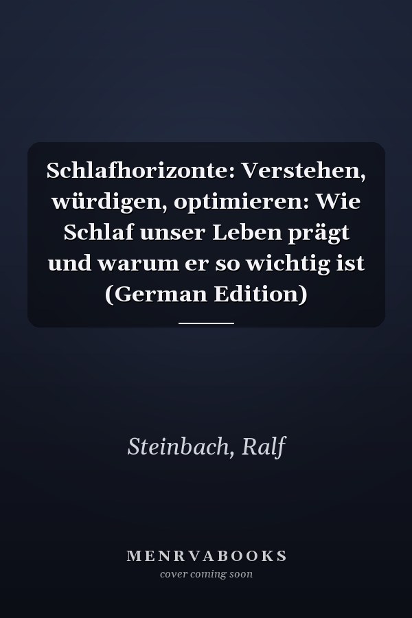 Schlafhorizonte: Verstehen, würdigen, optimieren: Wie Schlaf unser Leben prägt und warum er so wichtig ist (German Edition)