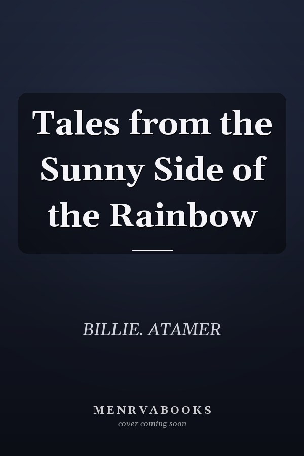 Tales from the Sunny Side of the Rainbow