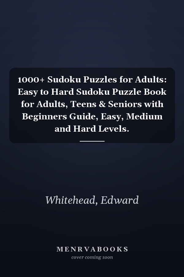 1000+ Sudoku Puzzles for Adults: Easy to Hard Sudoku Puzzle Book for Adults, Teens & Seniors with Beginners Guide, Easy, Medium and Hard Levels.