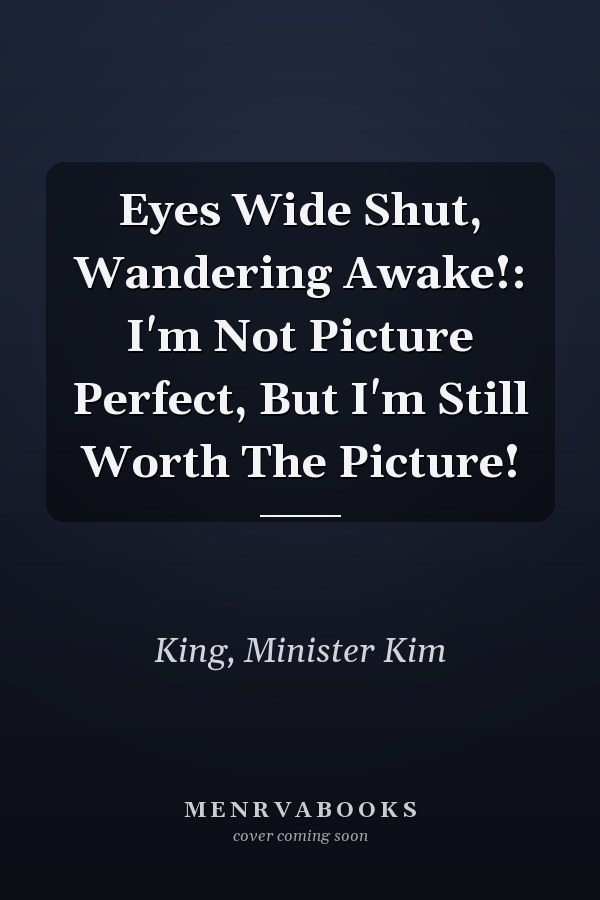 Eyes Wide Shut, Wandering Awake!: I'm Not Picture Perfect, But I'm Still Worth The Picture!
