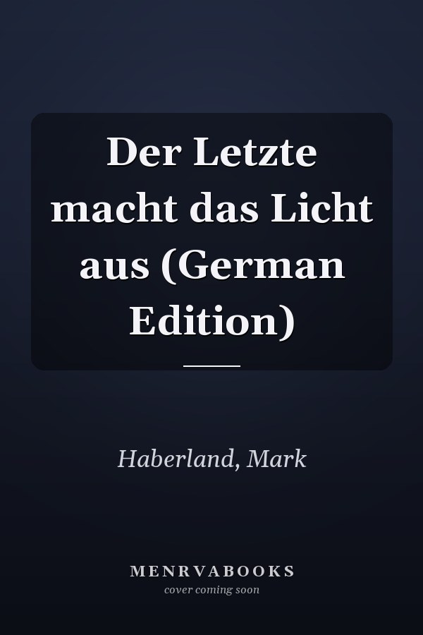 Der Letzte macht das Licht aus (German Edition)