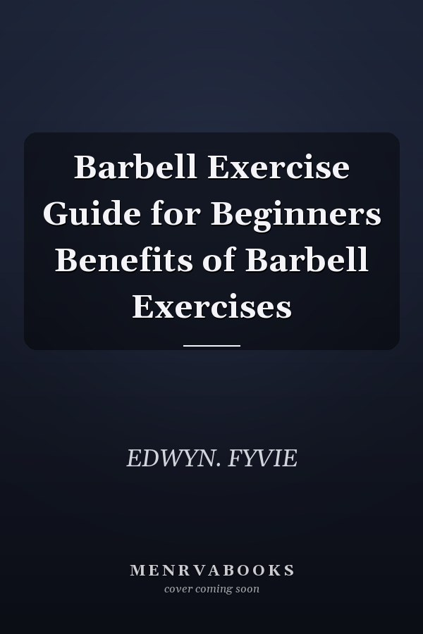 Barbell Exercise Guide for Beginners Benefits of Barbell Exercises