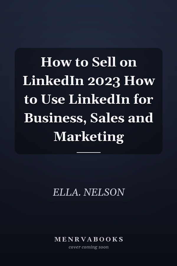 How to Sell on LinkedIn 2023 How to Use LinkedIn for Business, Sales and Marketing