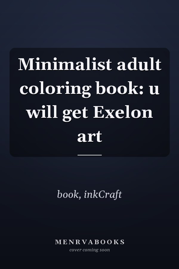 Minimalist adult coloring book: u will get Exelon art