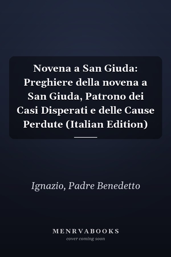 Novena a San Giuda: Preghiere della novena a San Giuda, Patrono dei Casi Disperati e delle Cause Perdute (Italian Edition)