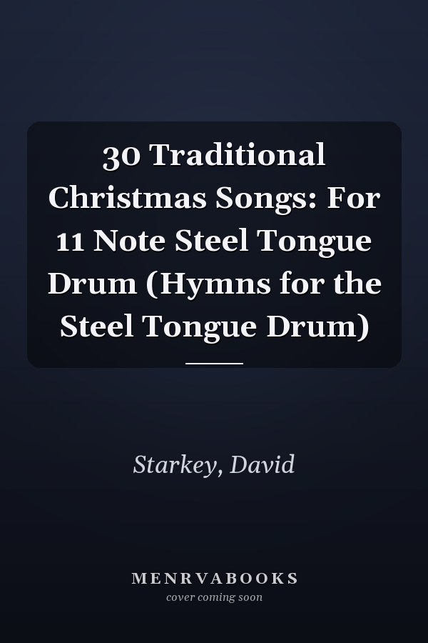 30 Traditional Christmas Songs: For 11 Note Steel Tongue Drum (Hymns for the Steel Tongue Drum)