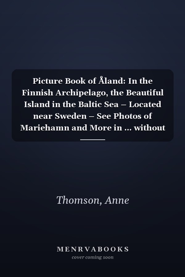 Picture Book of Åland: In the Finnish Archipelago, the Beautiful Island in the Baltic Sea – Located near Sweden – See Photos of Mariehamn and More in ... without Words (Travel Coffee Table Books)