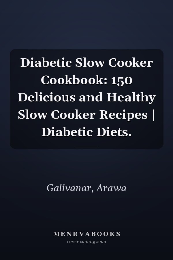 Diabetic Slow Cooker Cookbook: 150 Delicious and Healthy Slow Cooker Recipes | Diabetic Diets.
