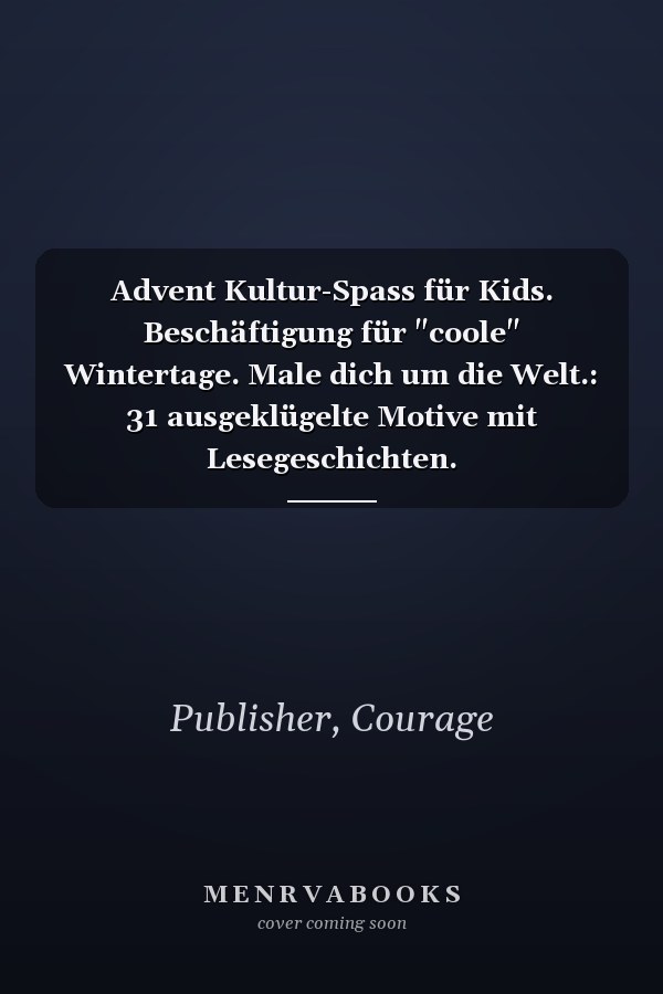 Advent Kultur-Spass für Kids. Beschäftigung für "coole" Wintertage. Male dich um die Welt.: 31 ausgeklügelte Motive mit Lesegeschichten. #FamilienQualitätsZeit# (German Edition)