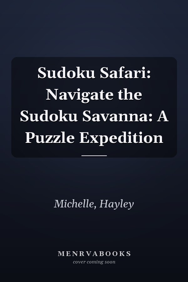Sudoku Safari: Navigate the Sudoku Savanna: A Puzzle Expedition
