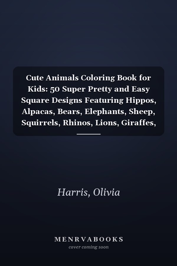 Cute Animals Coloring Book for Kids: 50 Super Pretty and Easy Square Designs Featuring Hippos, Alpacas, Bears, Elephants, Sheep, Squirrels, Rhinos, Lions, Giraffes, Dogs, Cats, and More!