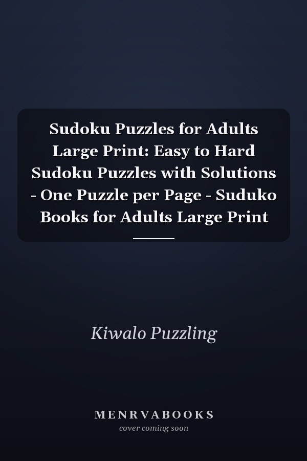 Sudoku Puzzles for Adults Large Print: Easy to Hard Sudoku Puzzles with Solutions - One Puzzle per Page - Suduko Books for Adults Large Print