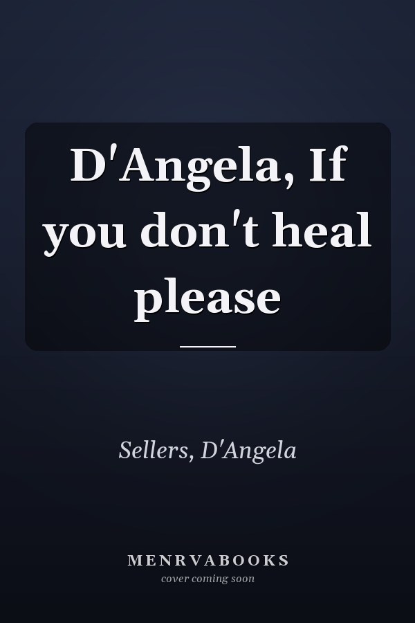 D'Angela, If you don't heal please