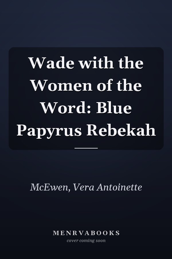 Wade with the Women of the Word: Blue Papyrus Rebekah