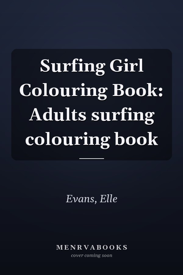 Surfing Girl Colouring Book: Adults surfing colouring book