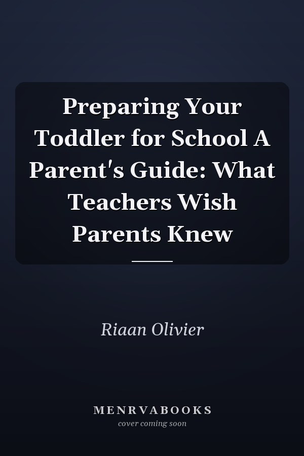 Preparing Your Toddler for School A Parent's Guide: What Teachers Wish Parents Knew