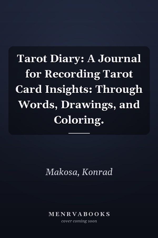 Tarot Diary: A Journal for Recording Tarot Card Insights: Through Words, Drawings, and Coloring.