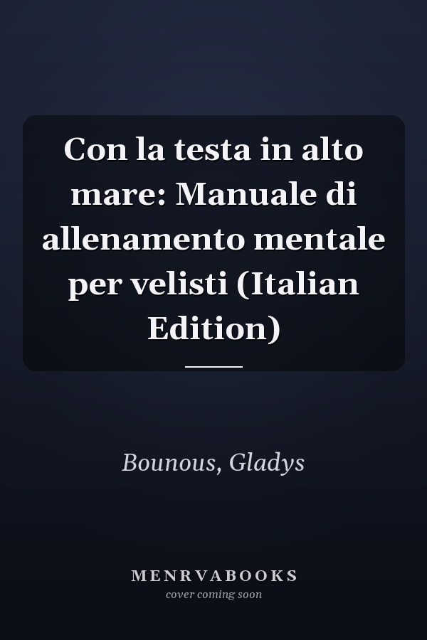 Con la testa in alto mare: Manuale di allenamento mentale per velisti (Italian Edition)