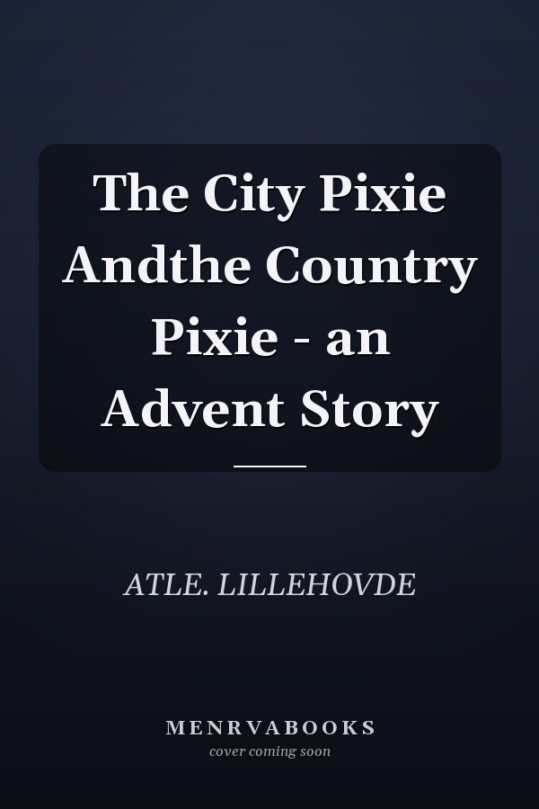 The City Pixie Andthe Country Pixie - an Advent Story