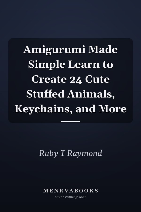 Amigurumi Made Simple Learn to Create 24 Cute Stuffed Animals, Keychains, and More