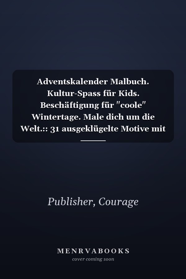 Adventskalender Malbuch. Kultur-Spass für Kids. Beschäftigung für "coole" Wintertage. Male dich um die Welt.:: 31 ausgeklügelte Motive mit Lesegeschichten. #FamilienQualitätsZeit# (German Edition)