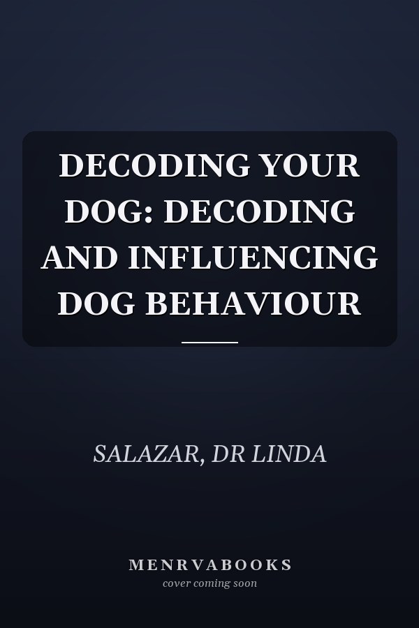 DECODING YOUR DOG: DECODING AND INFLUENCING DOG BEHAVIOUR