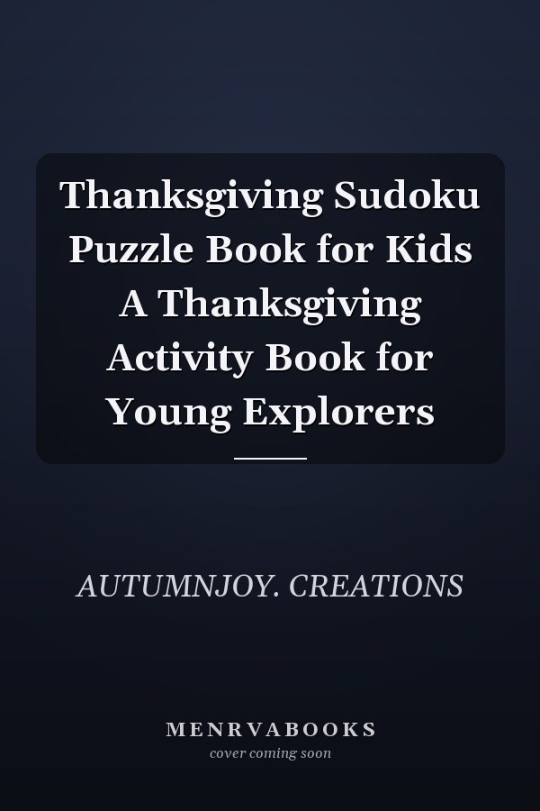 Thanksgiving Sudoku Puzzle Book for Kids A Thanksgiving Activity Book for Young Explorers