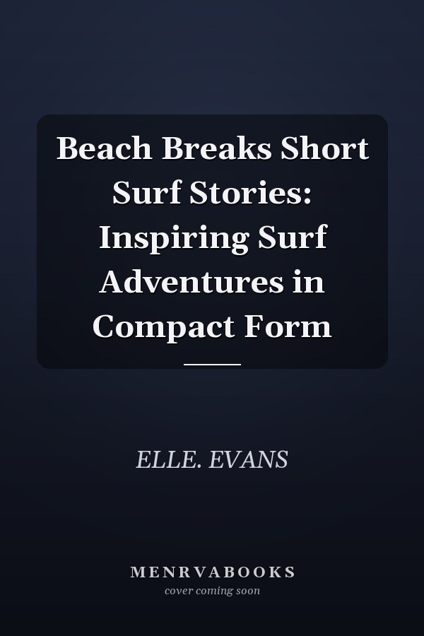 Beach Breaks Short Surf Stories: Inspiring Surf Adventures in Compact Form