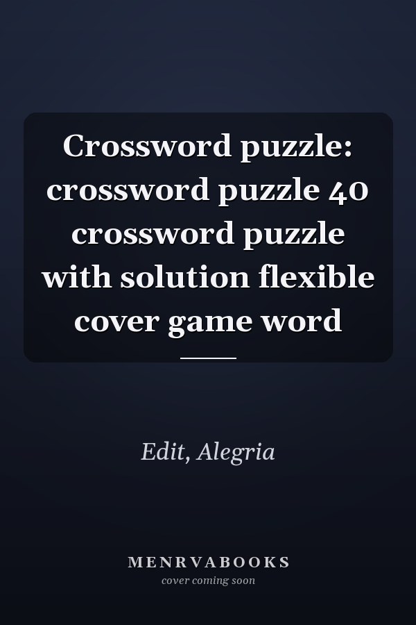 Crossword puzzle: crossword puzzle 40 crossword puzzle with solution flexible cover game word