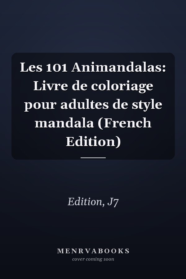 Les 101 Animandalas: Livre de coloriage pour adultes de style mandala (French Edition)