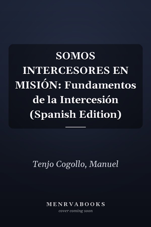 SOMOS INTERCESORES EN MISIÓN: Fundamentos de la Intercesión (Spanish Edition)
