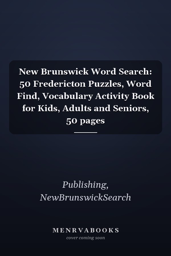 New Brunswick Word Search: 50 Fredericton Puzzles, Word Find, Vocabulary Activity Book for Kids, Adults and Seniors, 50 pages