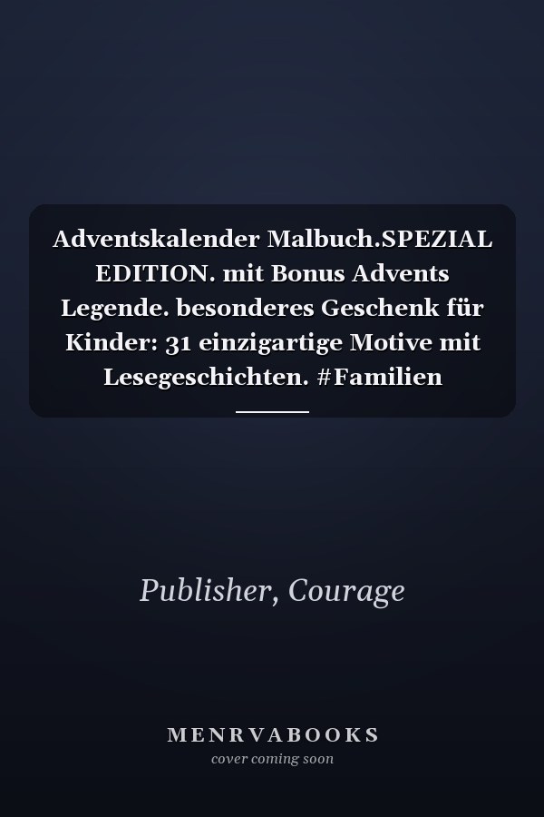 Adventskalender Malbuch.SPEZIAL EDITION. mit Bonus Advents Legende. besonderes Geschenk für Kinder: 31 einzigartige Motive mit Lesegeschichten. #Familien Qualitäts Zeit# (German Edition)