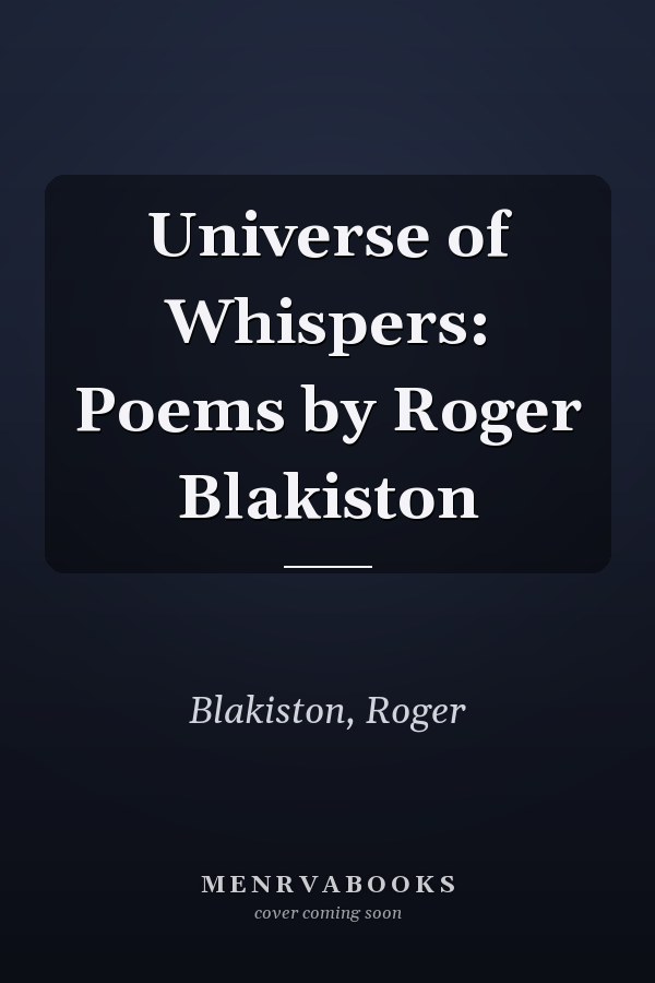 Universe of Whispers: Poems by Roger Blakiston