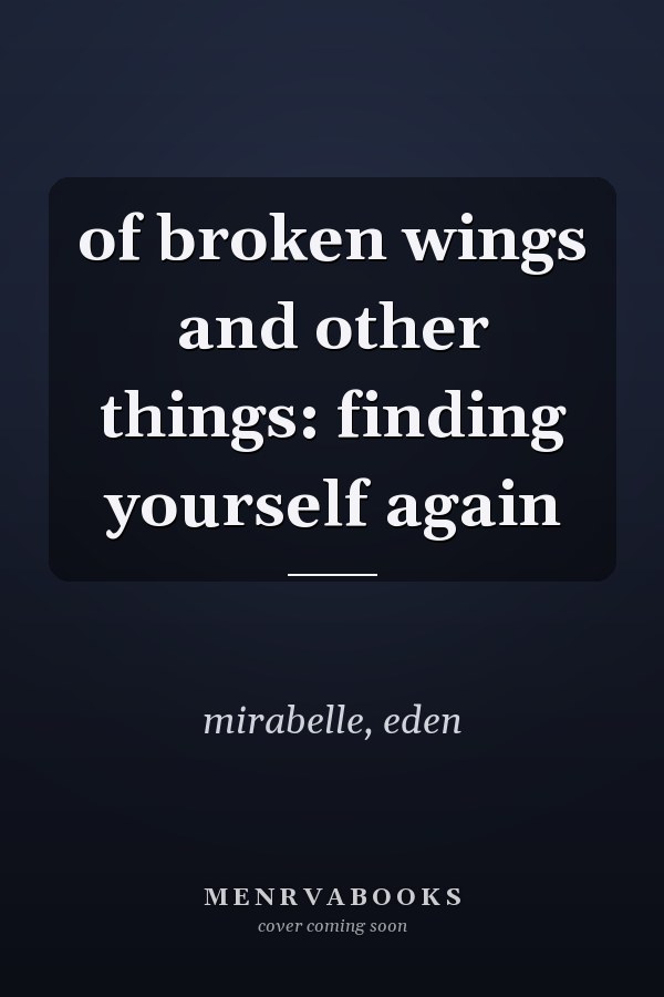 of broken wings and other things: finding yourself again
