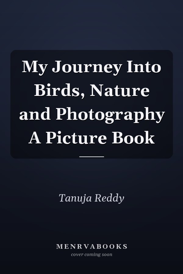 My Journey Into Birds, Nature and Photography A Picture Book
