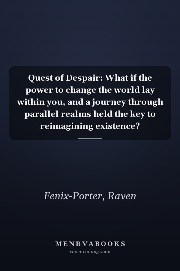 Quest of Despair: What if the power to change the world lay within you, and a journey through parallel realms held the key to reimagining existence?