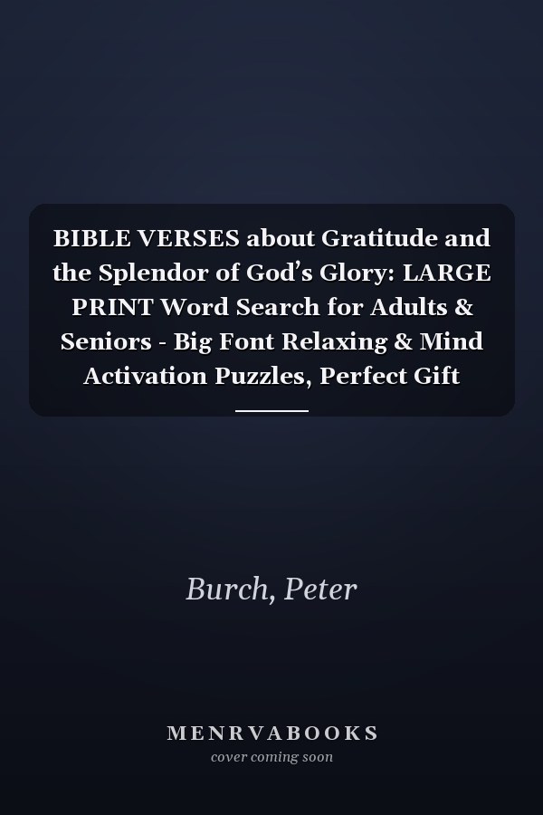 BIBLE VERSES about Gratitude and the Splendor of God’s Glory: LARGE PRINT Word Search for Adults & Seniors - Big Font Relaxing & Mind Activation Puzzles, Perfect Gift Edition for Stress Relief